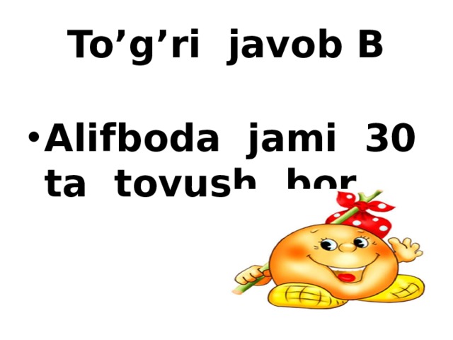 To’g’ri javob B