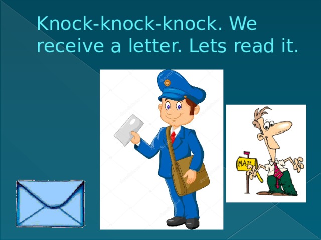 Knock-knock-knock. We receive a letter. Lets read it.