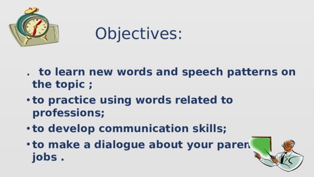 Objectives: .  to learn new words and speech patterns on the topic ;