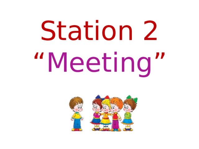 Station 2  “ Meeting ”