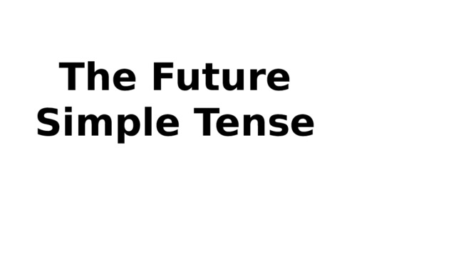 The Future Simple Tense
