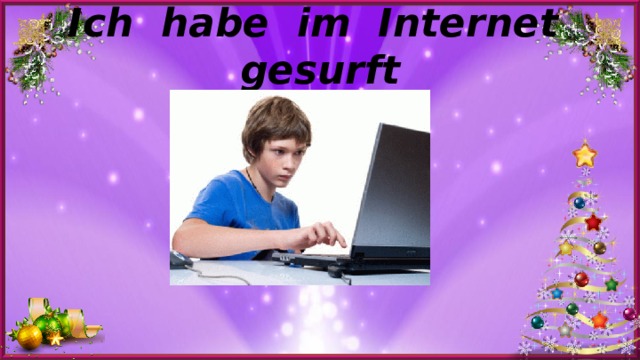 Ich habe im Internet gesurft