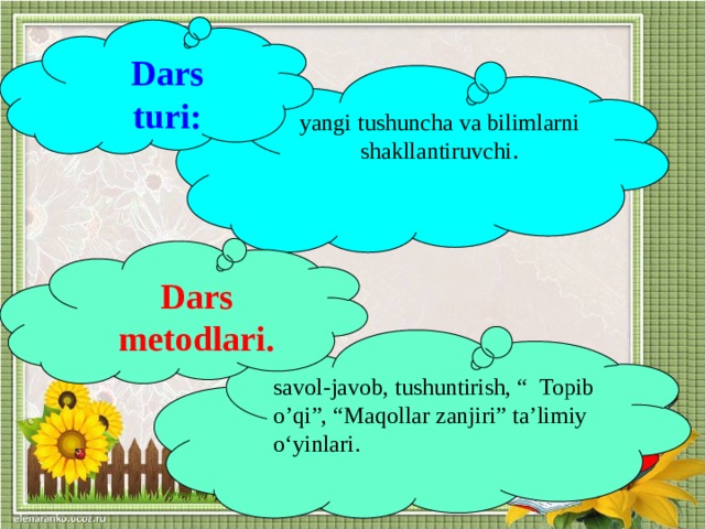 yangi tushuncha va bilimlarni shakllantiruvchi . savol-javob, tushuntirish, “ Topib o’qi”, “Maqollar zanjiri” ta’limiy o‘yinlari. Dars turi: Dars metodlari.