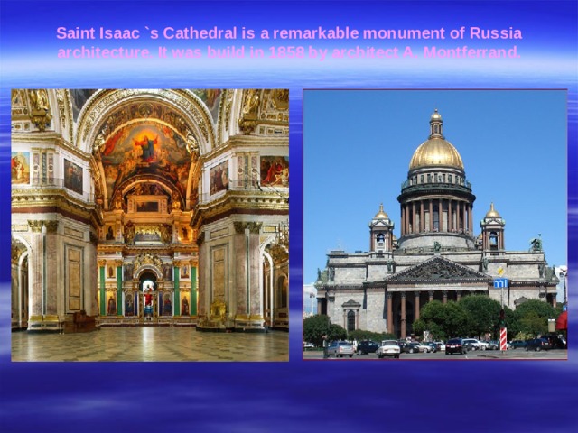 Saint Isaac `s Cathedral is a remarkable monument of Russia architecture. It was build in 1858 by architect A. Montferrand.