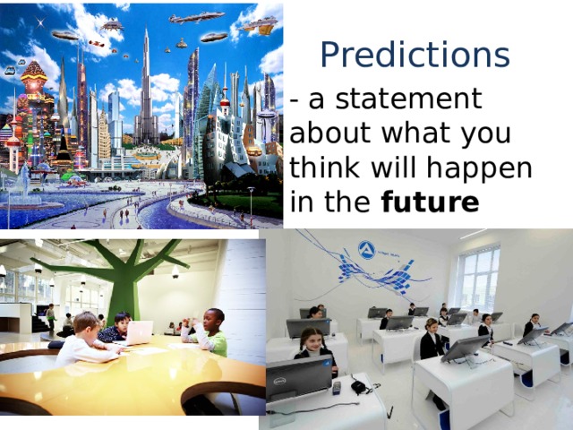 Predictions - a statement about what you think will happen in the future