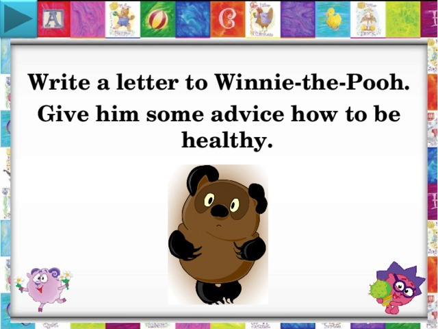 Write a letter to Winnie-the-Pooh. Give him some advice how to be healthy.