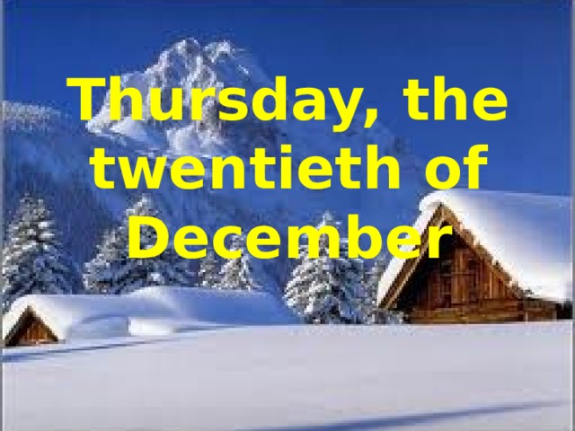 Thursday, the twentieth of December