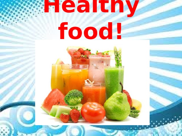 Healthy food!