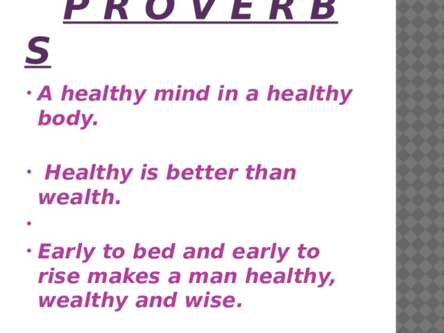 P r o v e r b s A healthy mind in a healthy body.