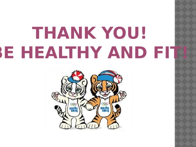 THANK YOU!  BE HEALTHY AND FIT!