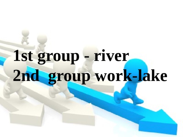 1st group - river  2nd group work-lake Quiz lesson; a world of wonders 1st group - river 2nd group work-lake