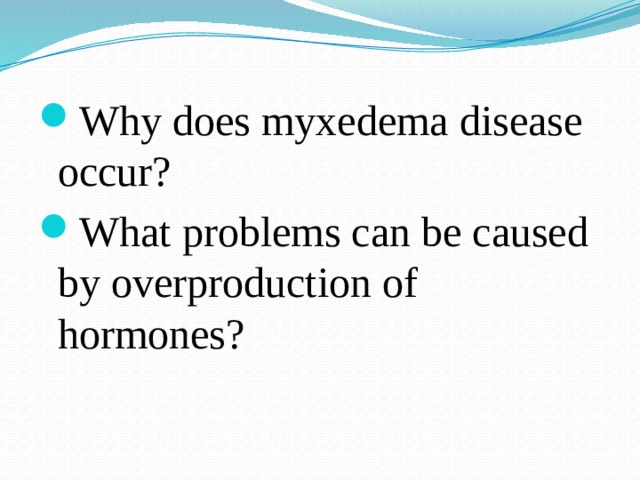 Why does myxedema disease occur? What problems can be caused by overproduction of hormones?