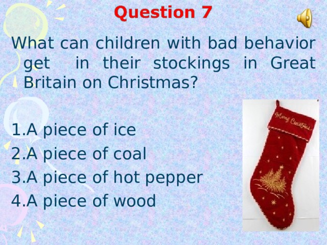 What  can children with bad behavior get in their stockings in Great Britain on Christmas? A piece of ice A piece of coal A piece of hot pepper A piece of wood