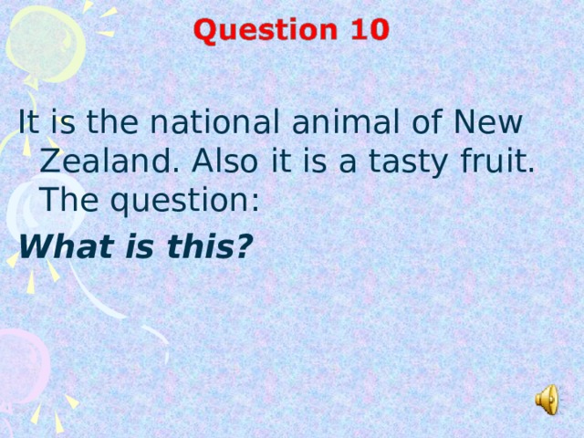 It is the national animal of New Zealand. Also it is a tasty fruit. The question: What is this?