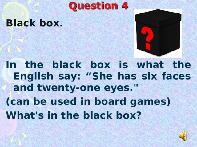 Black box.    In the black box is what the English say: “She has six faces and twenty-one eyes.