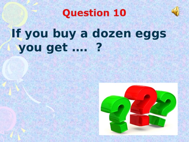 If you buy a dozen eggs you get …. ?