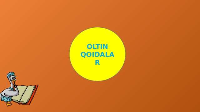   OLTIN QOIDALAR