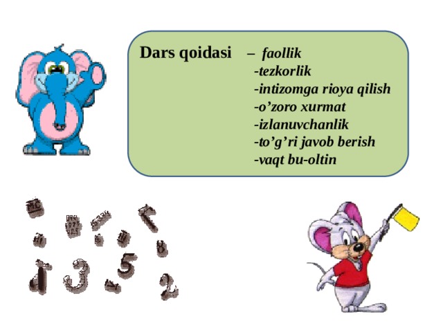 Dars qoidasi – faollik  -tezkorlik  -intizomga rioya qilish  -o’zoro xurmat  -izlanuvchanlik  -to’g’ri javob berish  -vaqt bu-oltin