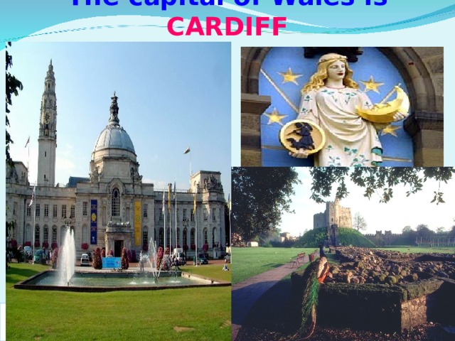 The capital of Wales is CARDIFF