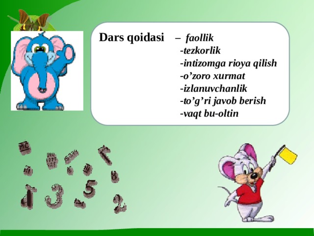 Dars qoidasi – faollik  -tezkorlik  -intizomga rioya qilish  -o’zoro xurmat  -izlanuvchanlik  -to’g’ri javob berish  -vaqt bu-oltin