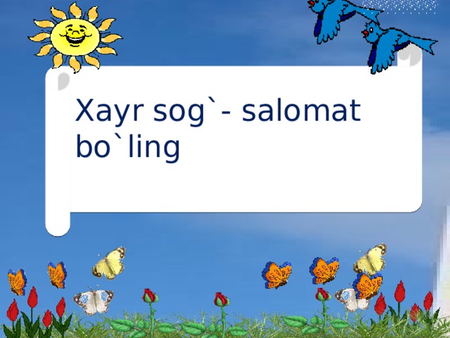 Xayr sog`- salomat bo`ling