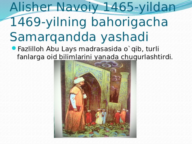 Alisher Navoiy 1465-yildan 1469-yilning bahorigacha Samarqandda yashadi