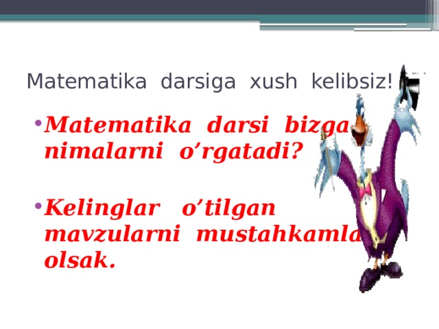 Matematika darsiga xush kelibsiz! Matematika darsi bizga nimalarni o’rgatadi?