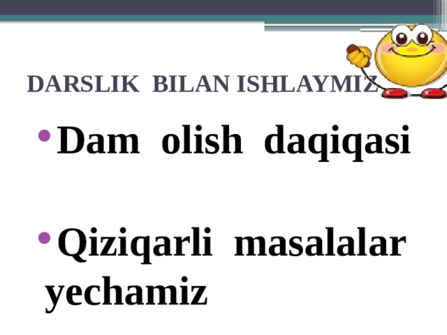 DARSLIK BILAN ISHLAYMIZ Dam olish daqiqasi