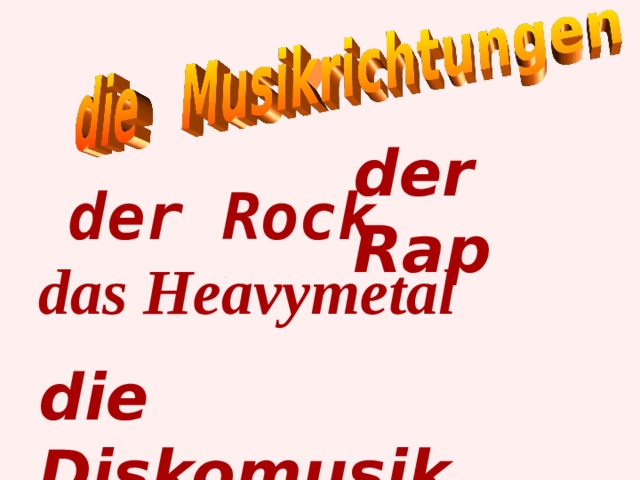 der Rap der Rock das Heavymetal die Diskomusik