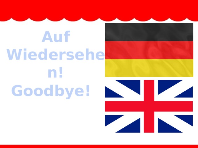 Auf Wiedersehen! Goodbye!