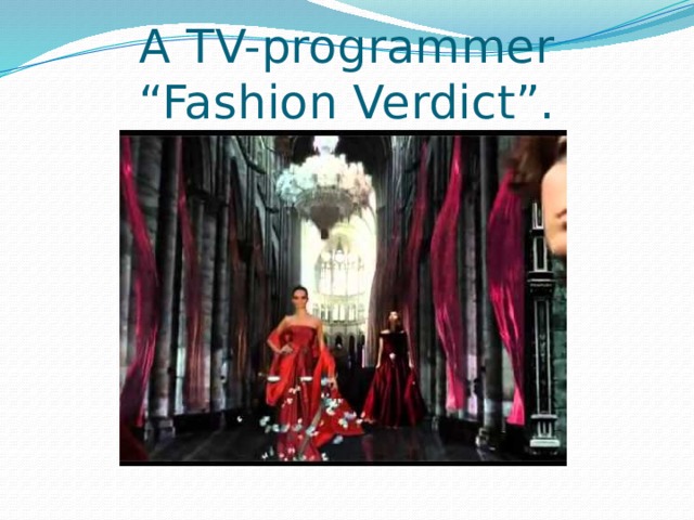 A TV-programmer “Fashion Verdict”.