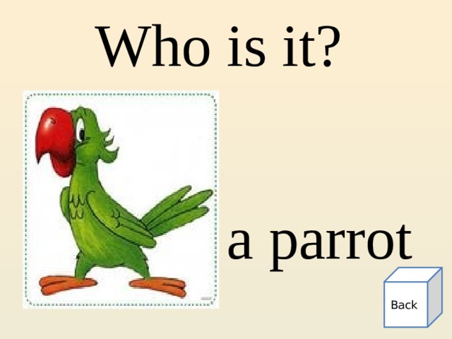 Who is it? a parrot Back