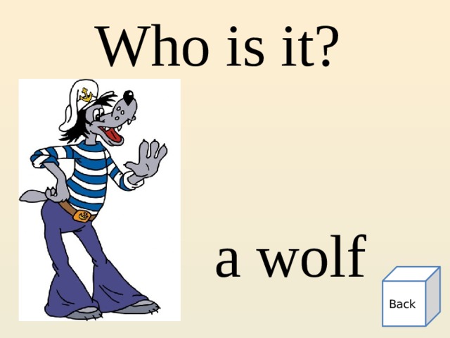 Who is it? a wolf Back