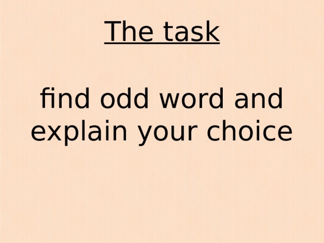 The task find odd word and explain your choice