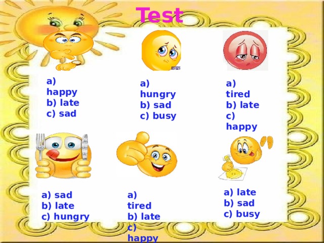 Test a) happy b) late c) sad a) tired a) hungry b) sad b) late c) busy c) happy a) late b) sad c) busy a) tired a) sad b) late b) late c) hungry c) happy