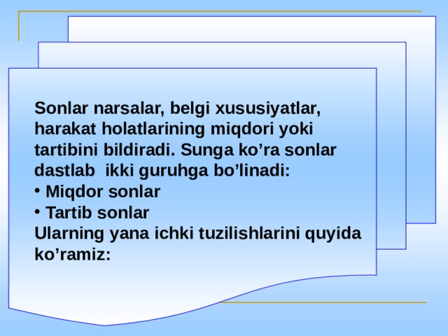 Sonlar narsalar, belgi xususiyatlar, harakat holatlarining miqdori yoki tartibini bildiradi. Sunga ko’ra sonlar dastlab ikki guruhga bo’linadi:  Miqdor sonlar  Tartib sonlar Ularning yana ichki tuzilishlarini quyida ko’ramiz: