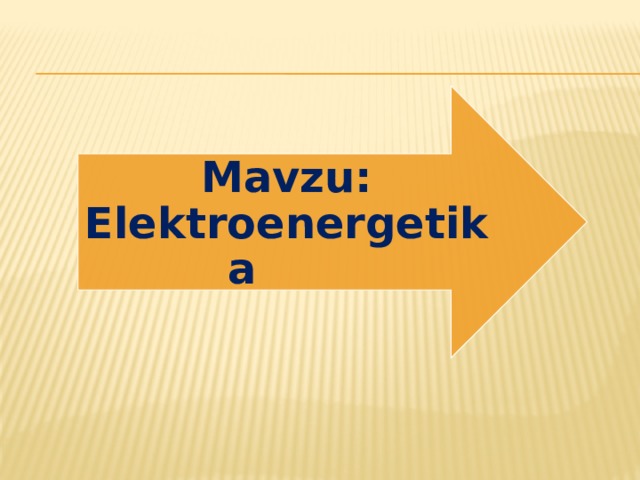 Mavzu: Elektroenergetika