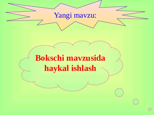 Yangi mavzu: Bokschi mavzusida haykal ishlash