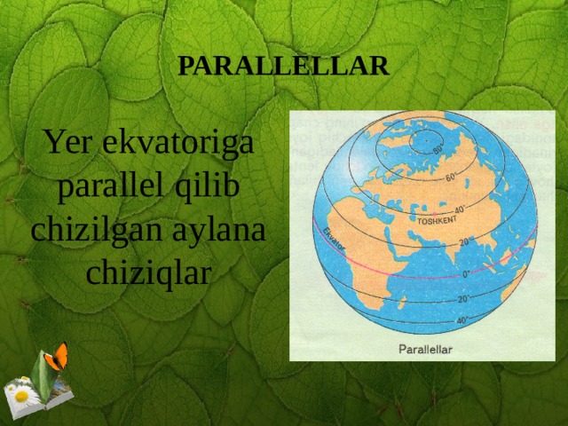 PARALLELLAR Yer ekvatoriga parallel qilib chizilgan aylana chiziqlar