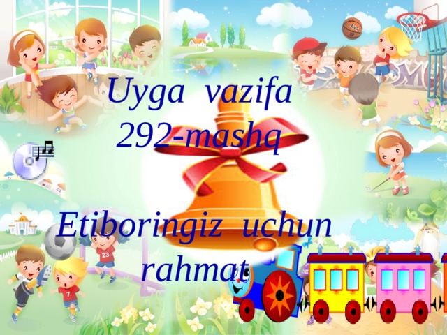 Uyga vazifa 292-mashq  Etiboringiz uchun rahmat