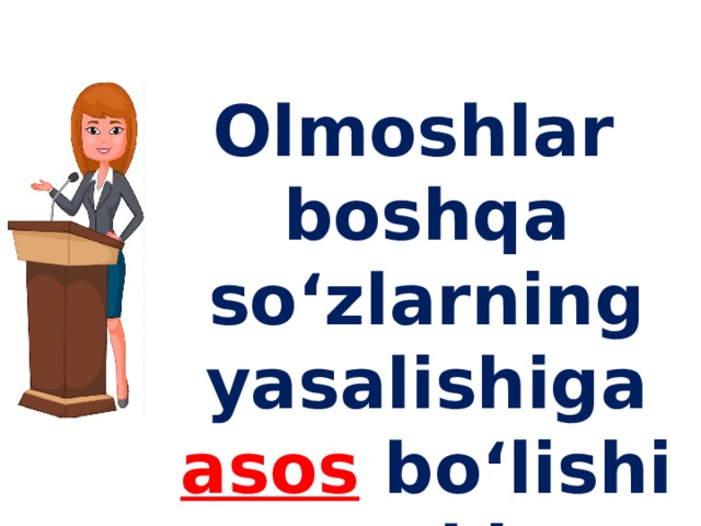 Olmoshlar boshqa so‘zlarning yasalishiga asos bo‘lishi mumkin.