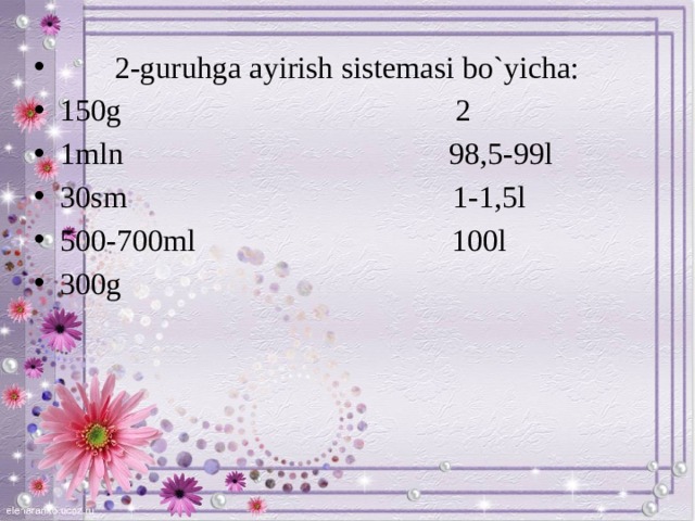 2-guruhga ayirish sistemasi bo`yicha: 150g 2 1mln 98,5-99l 30sm 1-1,5l 500-700ml 100l 300g