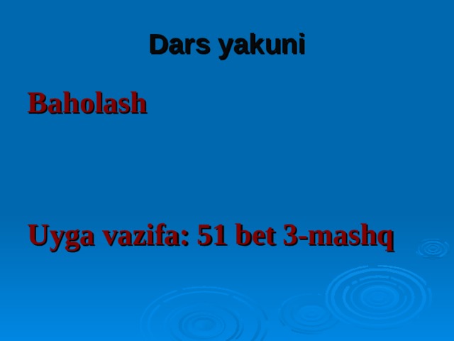 Dars yakuni Baholash   Uyga vazifa: 51 bet 3-mashq