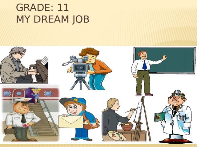 Grade: 11  My dream job
