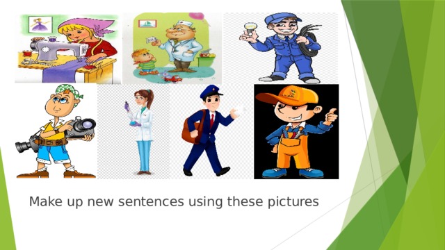 Make up new sentences using these pictures