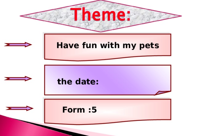 Have fun with my pets  the date: Form :5