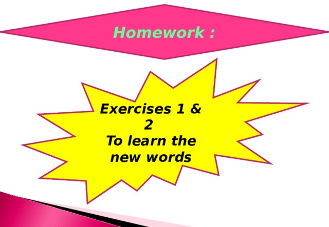 Homework : Exercises 1 & 2 To learn the new words Exercises 1 & 2 To learn the new words