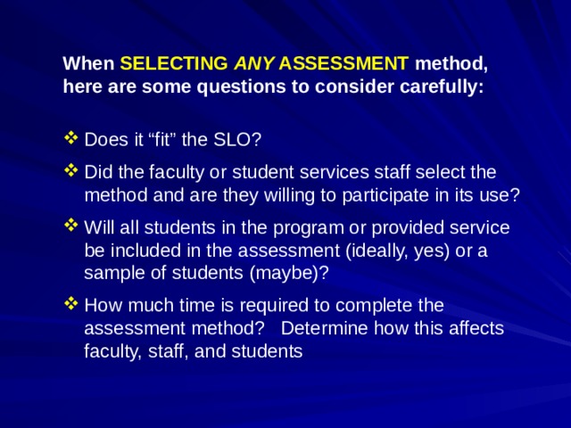 When SELECTING ANY ASSESSMENT method, here are some questions to consider carefully: