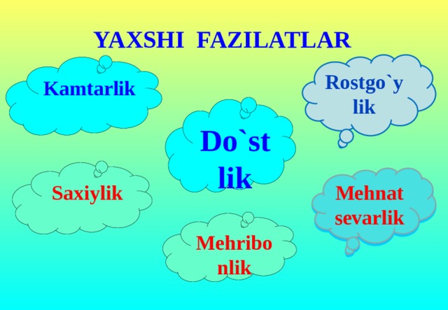 Kamtarlik Do`stlik Saxiylik Mehribonlik YAXSHI FAZILATLAR Rostgo`ylik Mehnatsevarlik