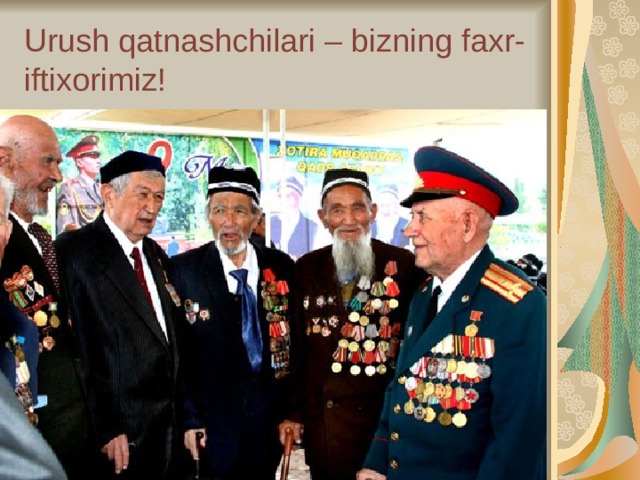 Urush qatnashchilari – bizning faxr-iftixorimiz!